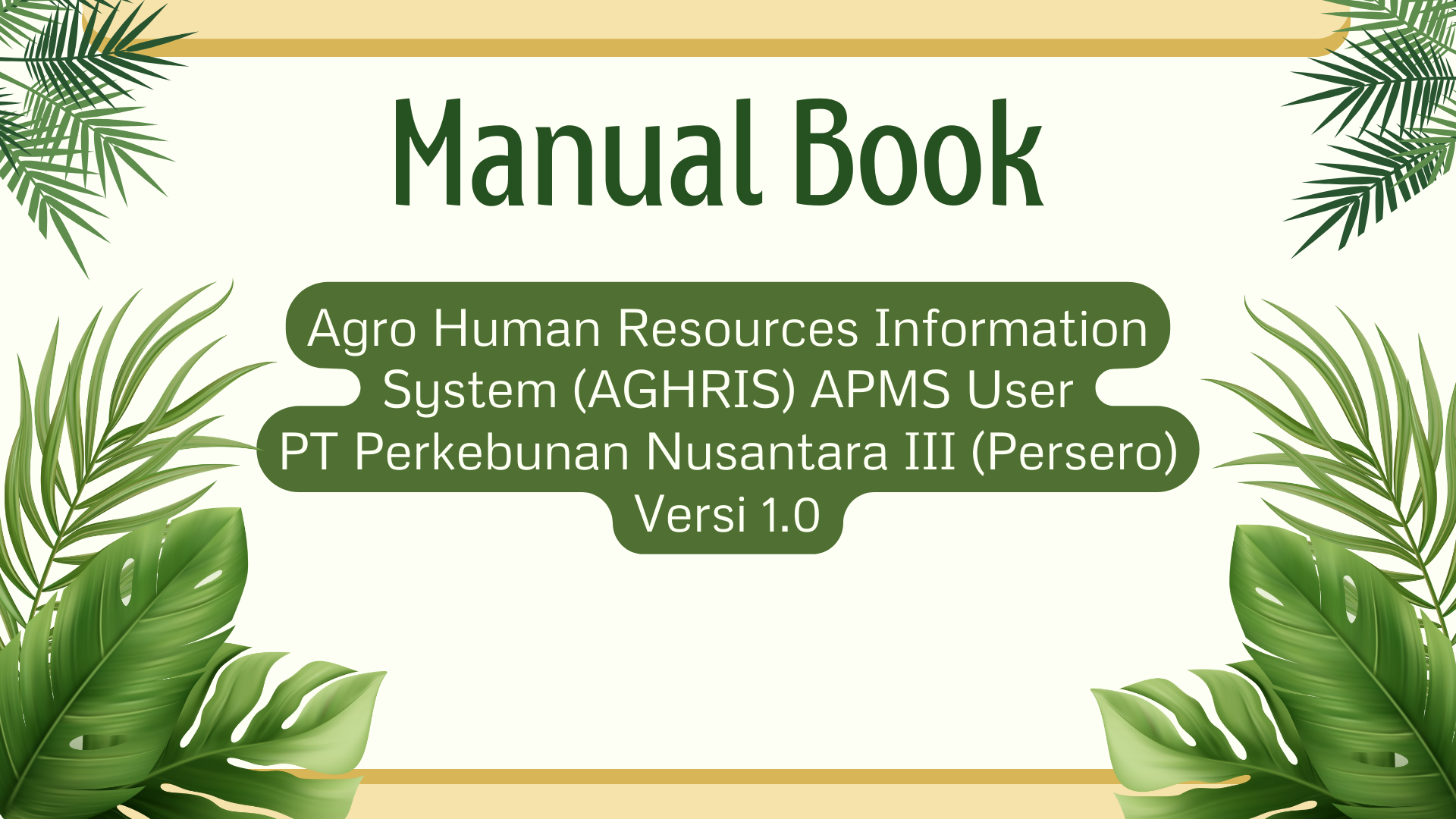 Manual Book Agro Human Resources Information System (AGHRIS) APMS User PT Perkebunan Nusantara III (Persero) Versi 1.0