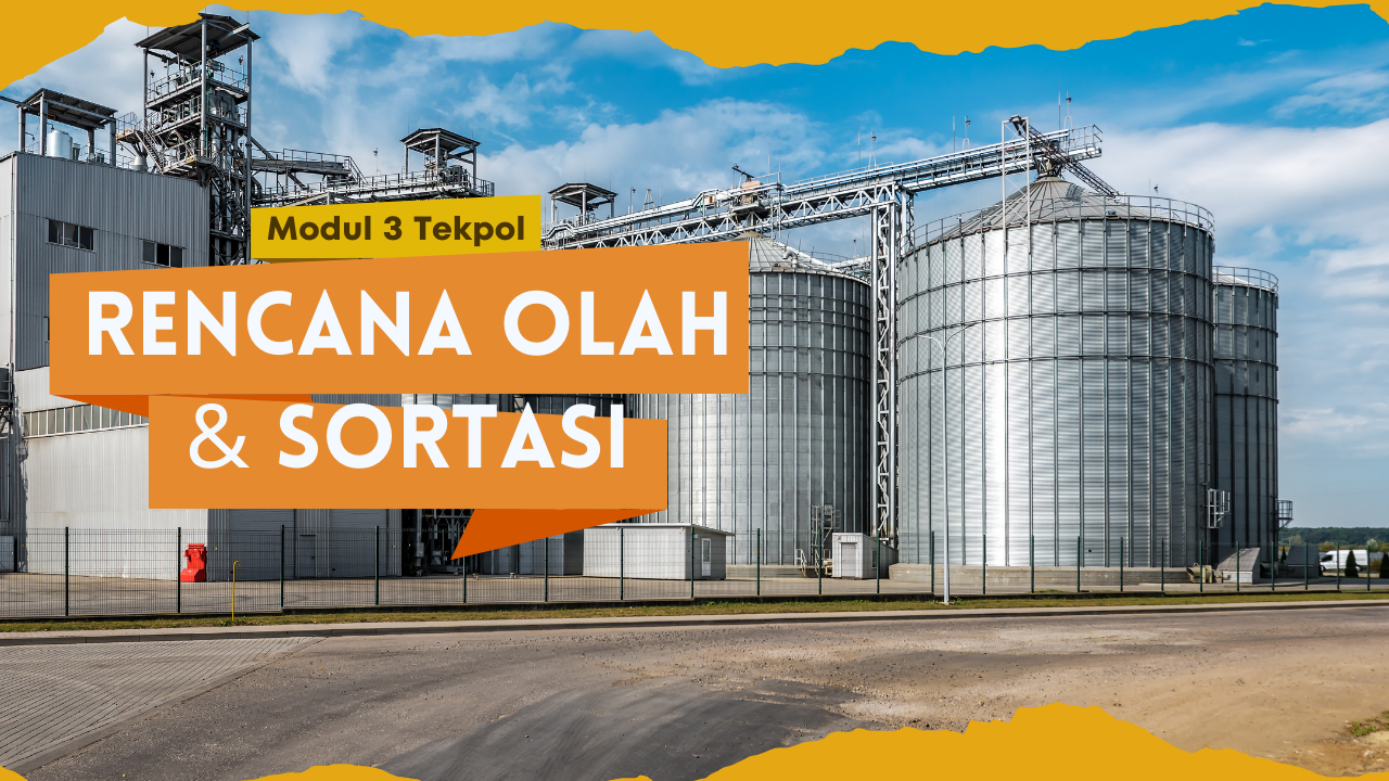 Modul Tekpol 3_Rencana Olah dan Sortasi